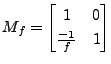 $\displaystyle M_f= \begin{bmatrix}1 & 0 \\ \frac{-1}{f} & 1 \end{bmatrix}$