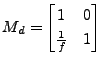 $\displaystyle M_d= \begin{bmatrix}1 & 0 \\ \frac{1}{f} & 1 \end{bmatrix}$
