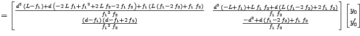 $\displaystyle = \begin{bmatrix}\frac{d^2\,\left( L - f_1 \right) + d\,\left( -2...
...) + f_1\,f_2} {f_1\,f_2} \end{bmatrix} \begin{bmatrix}y_0 \\ y'_0 \end{bmatrix}$