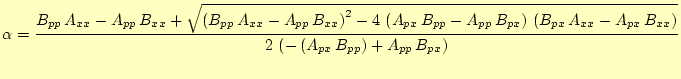 $\displaystyle \alpha = \frac{B_{pp} A_{xx} - A_{pp} B_{xx} + {\sqrt{{\left( B...
...right) }}}{2 \left( -\left( A_{px} B_{pp} \right) + A_{pp} B_{px} \right) }$