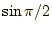 $ \sin \pi/2$