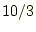 $ 10/3$