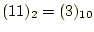$ (11)_2=(3)_{10}$