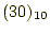 $ (30)_{10}$