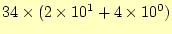 $ 34\times(2\times10^{1}+4\times10^{0})$