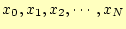 $ x_0,x_1,x_2,\cdots,x_N$