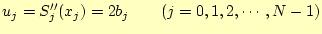 $\displaystyle u_j=S_j^{\prime\prime}(x_j)=2b_j\qquad(j=0,1,2,\cdots,N-1)$