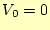 $\displaystyle V_0=0$