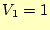 $\displaystyle V_1=1$