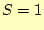 $\displaystyle S=1$