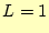 $\displaystyle L=1$