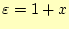 $ \varepsilon=1+x$