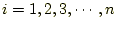 $ i=1,2,3,\cdots,n$