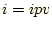 $ i=ipv$