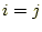 $ i=j$