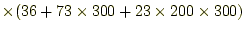 $ \times(36+73\times300+23\times200\times300)$