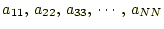 $ a_{11},\,a_{22},\,a_{33},\,\cdots,\,a_{NN}$