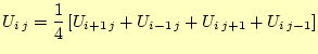 $\displaystyle U_{i j}=\frac{1}{4} \left[U_{i+1 j}+U_{i-1 j}+U_{i j+1}+U_{i j-1}\right]$
