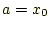 $ a=x_0$