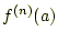 $ f^{(n)}(a)$