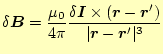 $\displaystyle \delta\boldsymbol{B}=\frac{\mu_0}{4\pi} \frac{\delta\boldsymbol{I...
...ol{r}-\boldsymbol{r}^\prime)}{\vert\boldsymbol{r}-\boldsymbol{r}^\prime\vert^3}$