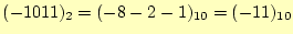 $\displaystyle (-1011)_2=(-8-2-1)_{10}=(-11)_{10}$