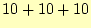 $ 10+10+10$