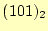 $ (101)_2$