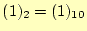 $ (1)_2=(1)_{10}$