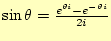 $ \sin\theta=\frac{e^{\theta i}-e^{-\theta i}}{2i}$