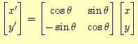 $\displaystyle \begin{bmatrix}x^\prime y^\prime \end{bmatrix}= \begin{bmatrix...
...a -\sin\theta & \cos\theta \end{bmatrix} \begin{bmatrix}x y \end{bmatrix}$
