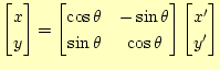 $\displaystyle \begin{bmatrix}x y \end{bmatrix}= \begin{bmatrix}\cos\theta & ...
...ta & \cos\theta \end{bmatrix} \begin{bmatrix}x^\prime y^\prime \end{bmatrix}$