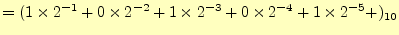 $\displaystyle =(1\times 2^{-1}+0\times 2^{-2}+1\times 2^{-3}+0\times 2^{-4}+1\times 2^{-5}+)_{10}$