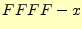 $ FFFF-x$