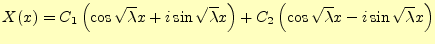 $\displaystyle X(x)= C_1\left(\cos\sqrt{\lambda}x+i\sin\sqrt{\lambda}x\right)+ C_2\left(\cos\sqrt{\lambda}x-i\sin\sqrt{\lambda}x\right)$