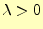 $\displaystyle \lambda>0$