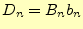 $ D_n=B_n b_n$