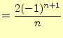 $\displaystyle =\frac{2(-1)^{n+1}}{n}$
