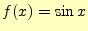 $ f(x)=\sin x$