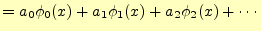 $\displaystyle =a_0\phi_0(x)+a_1\phi_1(x)+a_2\phi_2(x)+\cdots$