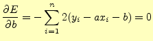 $\displaystyle \if 11 \frac{\partial E}{\partial b} \else \frac{\partial^{1} E}{\partial b^{1}}\fi =-\sum_{i=1}^n 2(y_i-ax_i-b)=0$