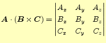 $\displaystyle \boldsymbol{A}\cdot(\boldsymbol{B}\times\boldsymbol{C})= \begin{vmatrix}A_x & A_y & A_z \\ B_x & B_y & B_z \\ C_x & C_y & C_z \end{vmatrix}$
