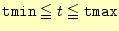$ \texttt{tmin}\leqq t \leqq
\texttt{tmax}$