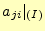 $\displaystyle a_{ji}\vert _{(I)}$