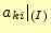 $\displaystyle a_{ki}\vert _{(I)}$