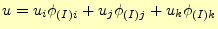 $\displaystyle u = u_i\phi_{(I)i}+u_j\phi_{(I)j}+u_k\phi_{(I)k}$