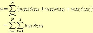 \begin{displaymath}\begin{split} u &= \sum^N_{I=1}\left\{ u_{(I1)}\phi_{(I1)}+...
...\ &= \sum^N_{I=1}\sum^3_{t=1}u_{(It)}\phi_{(It)} \end{split}\end{displaymath}